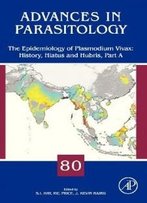 The Epidemiology Of Plasmodium Vivax: History, Hiatus And Hubris, Volume 80 (Advances In Parasitology)