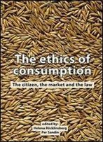 The Ethics Of Consumption: The Citizen, The Market, And The Law: Eursafe 2013 Uppsala, Sweden 11-14 September 2013