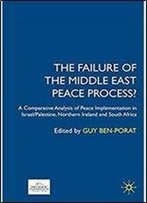 The Failure Of The Middle East Peace Process?: A Comparative Analysis Of Peace Implementation In Israel/Palestine, Northern Ireland And South Africa