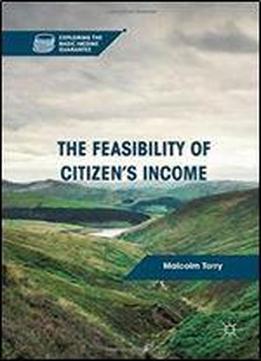 The Feasibility Of Citizen's Income (exploring The Basic Income Guarantee)