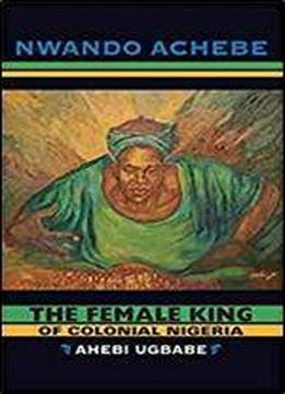 The Female King Of Colonial Nigeria: Ahebi Ugbabe