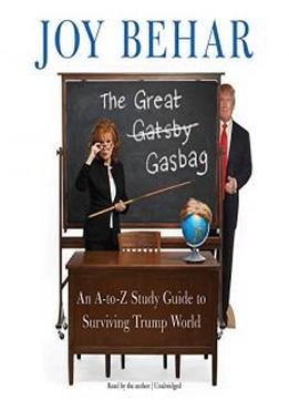 The Great Gasbag: An A-to-z Study Guide To Surviving Trump World