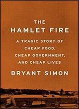 The Hamlet Fire: A Tragic Story Of Cheap Food, Cheap Government, And Cheap Lives