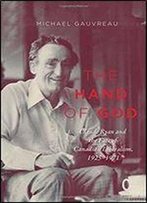 The Hand Of God: Claude Ryan And The Fate Of Canadian Liberalism, 1925-1971 (Carleton Library)