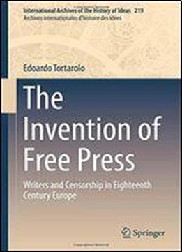 The Invention Of Free Press: Writers And Censorship In Eighteenth Century Europe (international Archives Of The History Of Ideas Archives Internationales D'histoire Des Idees)