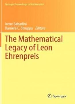 The Mathematical Legacy Of Leon Ehrenpreis (springer Proceedings In Mathematics)