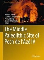 The Middle Paleolithic Site Of Pech De L'Azé Iv (Cave And Karst Systems Of The World)
