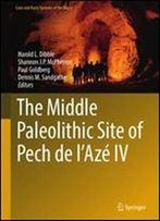 The Middle Paleolithic Site Of Pech De L'Aze Iv (Cave And Karst Systems Of The World)