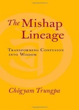 The Mishap Lineage: Transforming Confusion Into Wisdom