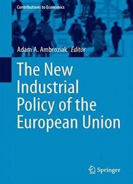 The New Industrial Policy Of The European Union (contributions To Economics)