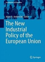 The New Industrial Policy Of The European Union (Contributions To Economics)