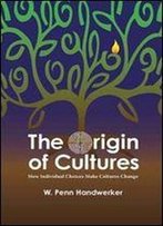The Origin Of Cultures: How Individual Choices Make Cultures Change (Key Questions In Anthropology)