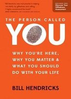The Person Called You: Why You're Here, Why You Matter & What You Should Do With Your Life