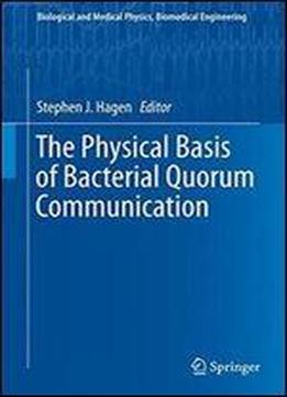 The Physical Basis Of Bacterial Quorum Communication (biological And Medical Physics, Biomedical Engineering)
