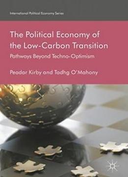 The Political Economy Of The Low-carbon Transition: Pathways Beyond Techno-optimism (international Political Economy Series)