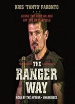 The Ranger Way: Living The Code On And Off The Battlefield