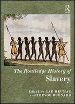The Routledge History Of Slavery (routledge Histories)