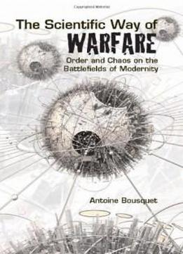 The Scientific Way Of Warfare: Order And Chaos On The Battlefields Of