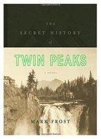 The Secret History Of Twin Peaks: A Novel