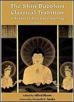The Shin Buddhist Classical Tradition: A Reader In Pure Land Teaching, Vol. 1 (treasures Of The World's Religions)