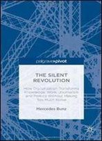 The Silent Revolution: How Digitalization Transforms Knowledge, Work, Journalism And Politics Without Making Too Much Noise (Palgrave Pivot)