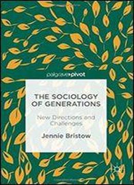 The Sociology Of Generations: New Directions And Challenges