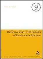 The Son Of Man In The Parables Of Enoch And In Matthew (Jewish And Christian Texts)