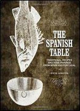 The Spanish Table: Traditional Recipes And Wine Pairings From Spain And Portugal