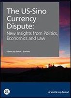 The Us-Sino Currency Dispute: New Insights From Economics, Politics And Law (Voxeu.Org Publications)