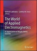 The World Of Applied Electromagnetics: In Appreciation Of Magdy Fahmy Iskander