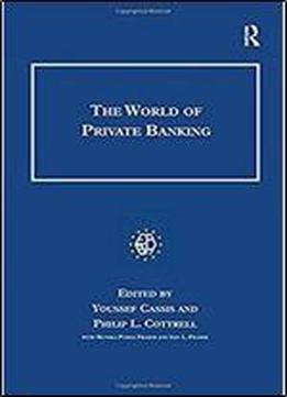 The World Of Private Banking (studies In Banking And Financial History)