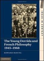 The Young Derrida And French Philosophy, 1945-1968 (Ideas In Context)