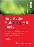 Theoretische Festkorperphysik Band 2: Anwendungen: Nichtgleichgewicht, Verhalten In Aueren Feldern, Kollektive Phanomene