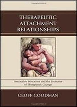 Therapeutic Attachment Relationships: Interaction Structures And The Processes Of Therapeutic Change
