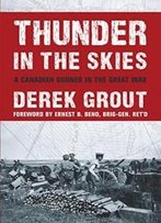 Thunder In The Skies: A Canadian Gunner In The Great War