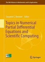 Topics In Numerical Partial Differential Equations And Scientific Computing (The Ima Volumes In Mathematics And Its Applications)