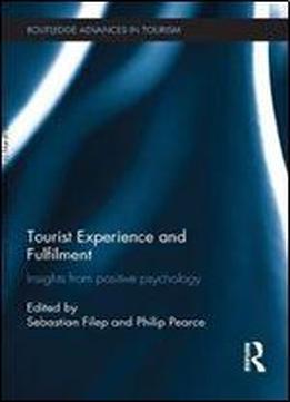 Tourist Experience And Fulfilment: Insights From Positive Psychology (advances In Tourism)