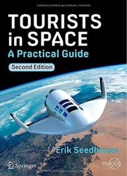 Tourists In Space: A Practical Guide (springer Praxis Books / Space Exploration)