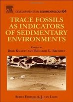 Trace Fossils As Indicators Of Sedimentary Environments, Volume 64 (Developments In Sedimentology)