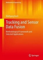 Tracking And Sensor Data Fusion: Methodological Framework And Selected Applications (Mathematical Engineering)