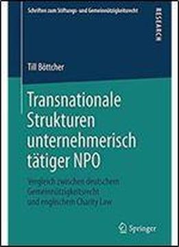Transnationale Strukturen Unternehmerisch Tatiger Npo: Vergleich Zwischen Deutschem Gemeinnutzigkeitsrecht Und Englischem Charity Law (schriften Zum ... Und Gemeinnutzigkeitsrecht)