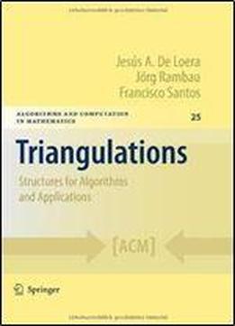Triangulations: Structures For Algorithms And Applications (algorithms And Computation In Mathematics, Vol. 25)