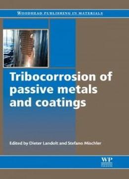 Tribocorrosion Of Passive Metals And Coatings (series In Metals And Surface Engineering)