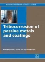 Tribocorrosion Of Passive Metals And Coatings (Series In Metals And Surface Engineering)