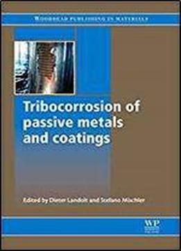 Tribocorrosion Of Passive Metals And Coatings (woodhead Publishing Series In Metals And Surface Engineering)