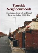 Tyneside Neighbourhoods: Deprivation, Social Life And Social Behaviour In One British City