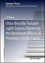 Ultra-Broadly Tunable Light Sources Based On The Nonlinear Effects In Photonic Crystal Fibers (Springer Theses)