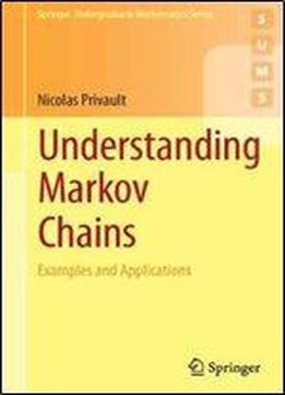 Understanding Markov Chains: Examples And Applications (springer Undergraduate Mathematics Series)