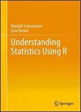 Understanding Statistics Using R