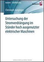 Untersuchung Der Stromverdrangung Im Stander Hoch Ausgenutzter Elektrischer Maschinen (Autouni Schriftenreihe)